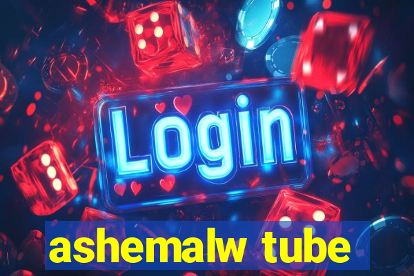 ashemalw tube